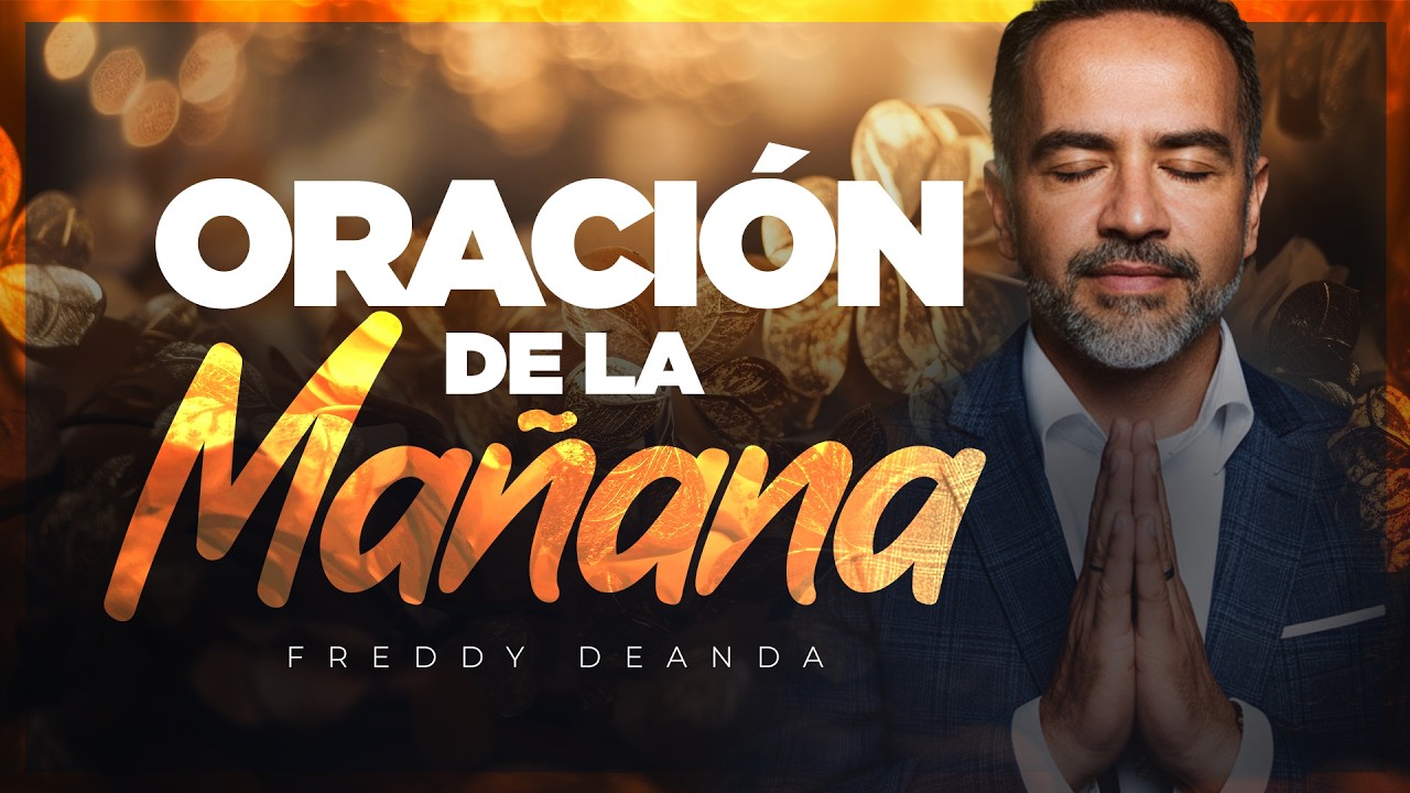 Oraci&oacute;n poderosa de la Ma&ntilde;ana |  Freddy DeAnda