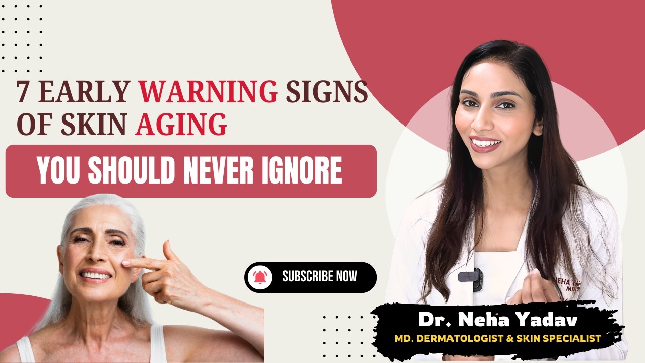 7 Early Warning Signs of Skin Aging You Should Never Ignore - Dr. Neha Yadav