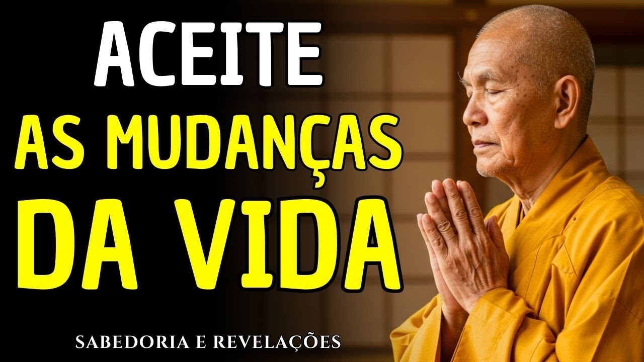 ACEITE AS MUDANÇAS DA VIDA: Tudo Muda e Essa é Uma Verdade Universal | Ensinamentos Budistas