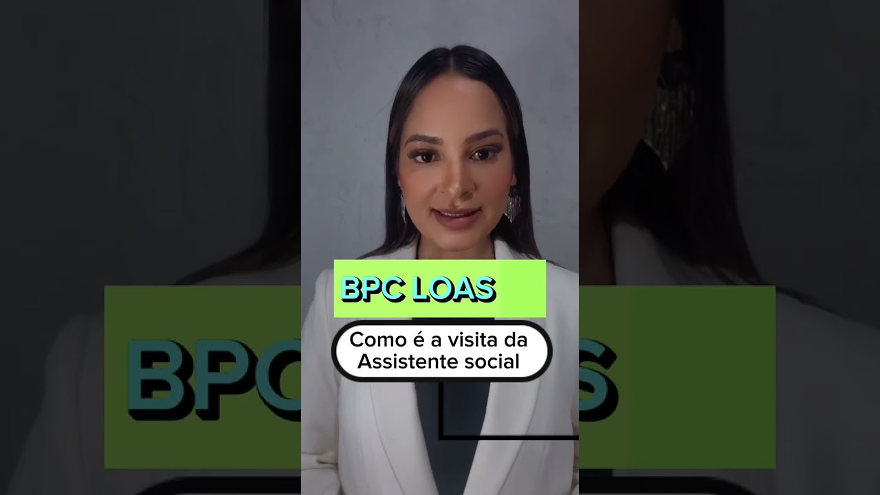 BPC LOAS - descubra como ser&aacute; a visita da ASSISTENTE SOCIAL
