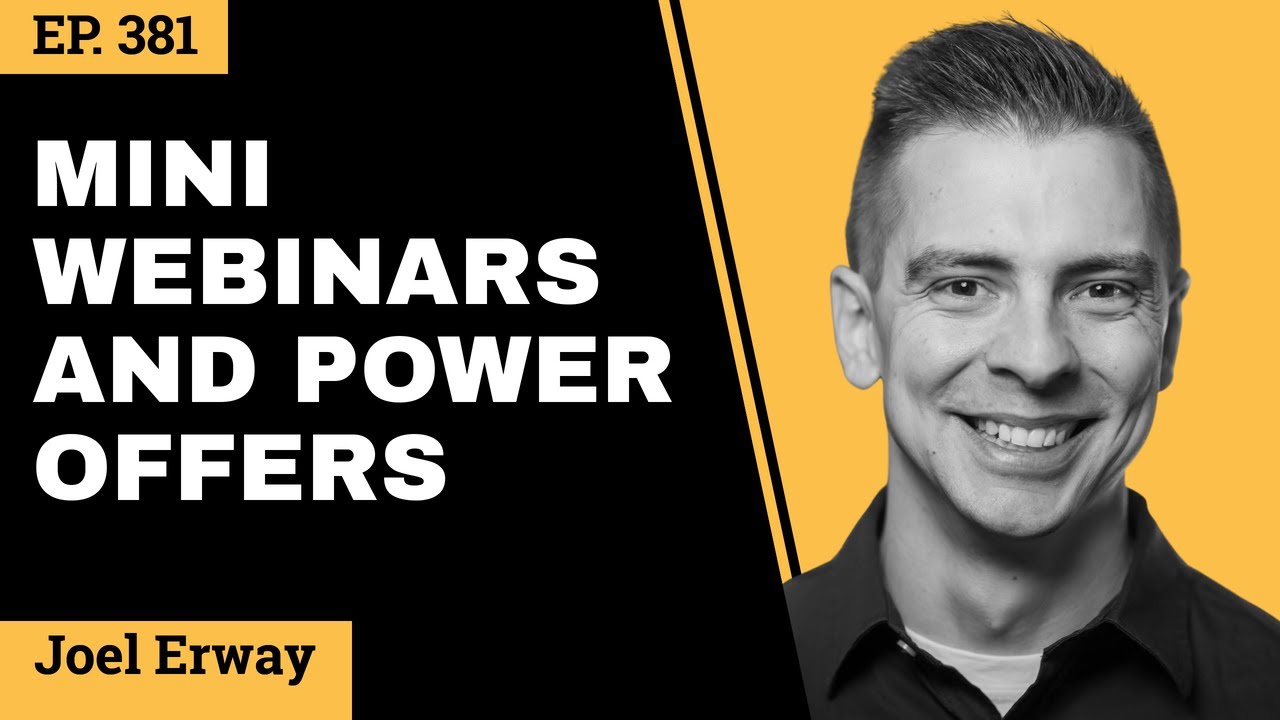 Mini-Webinars And Power Offers // Joel Erway // EP 381
