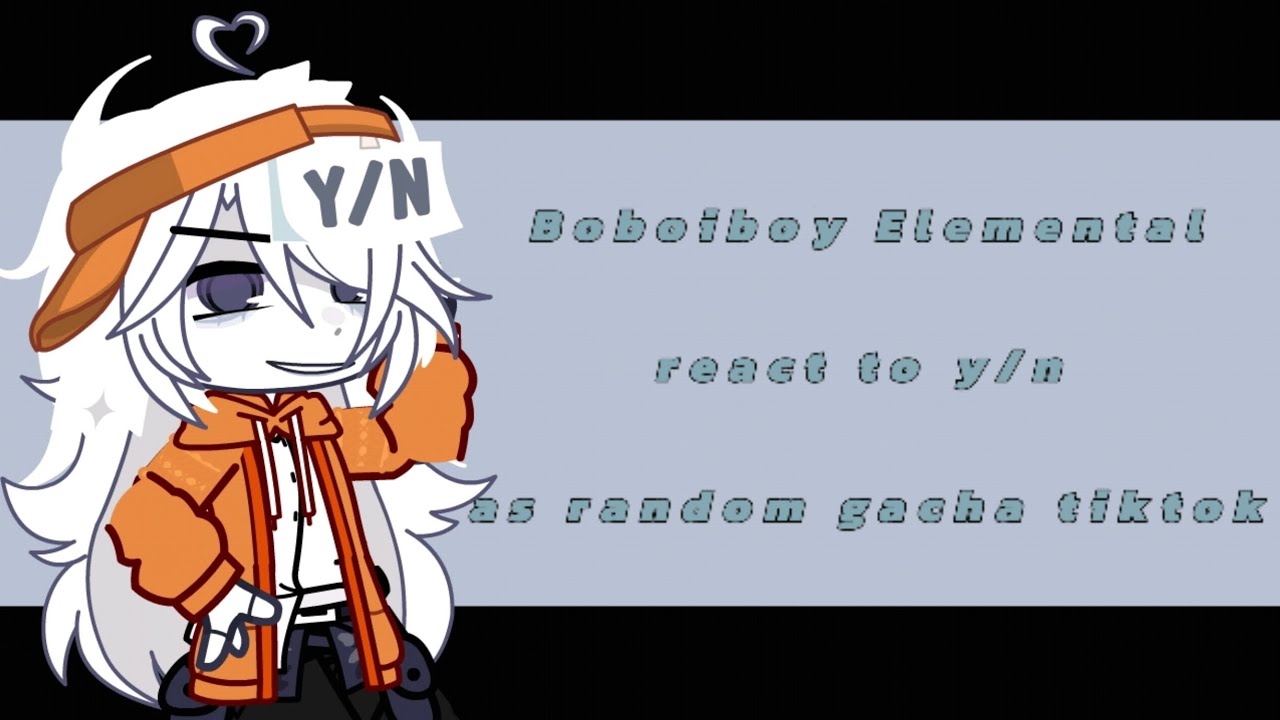Boboiboy Elemental react to Y/N as random gacha tiktok || ★