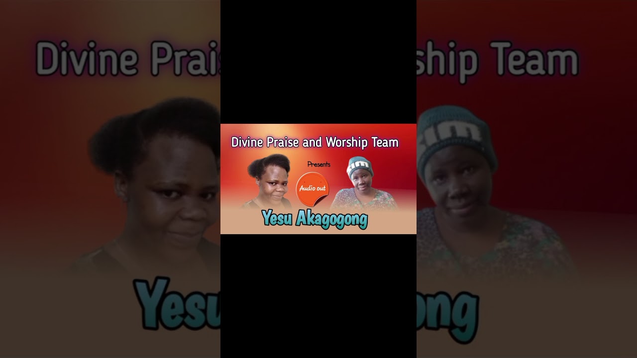 YESU AKAGOGONG_DIVINE PRAISE AND WORSHIP TEAM _2025_OFFICIAL