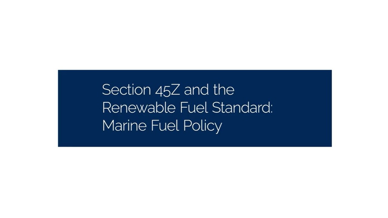 Bracewell Explains &ndash; Section 45Z and the Renewable Fuel Standard: Marine Fuel Policy