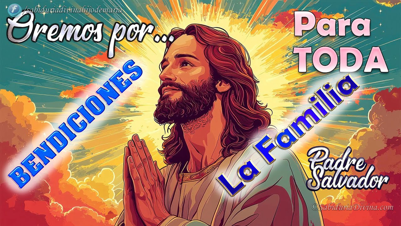 OREMOS POR BENDICIONES PARA TODA LA FAMILIA Padre Salvador Herrera Ruiz Oracion fuerte de Liberacion