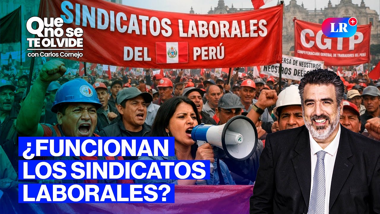 SINDICATOS: ¿VERDADERA JUSTICIA PARA LOS TRABAJADORES? | Que No Se Te Olvide con Carlos Cornejo
