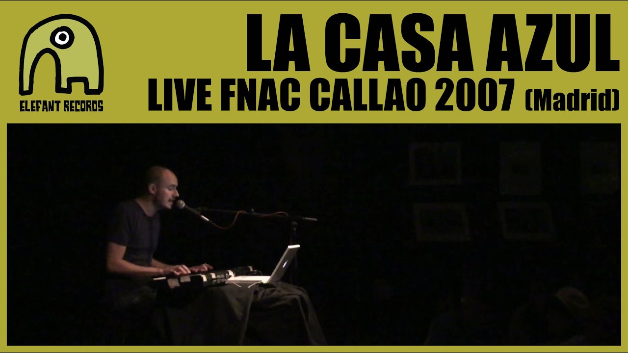 LA CASA AZUL - Live Fnac Callao, Madrid | 3-11-2007