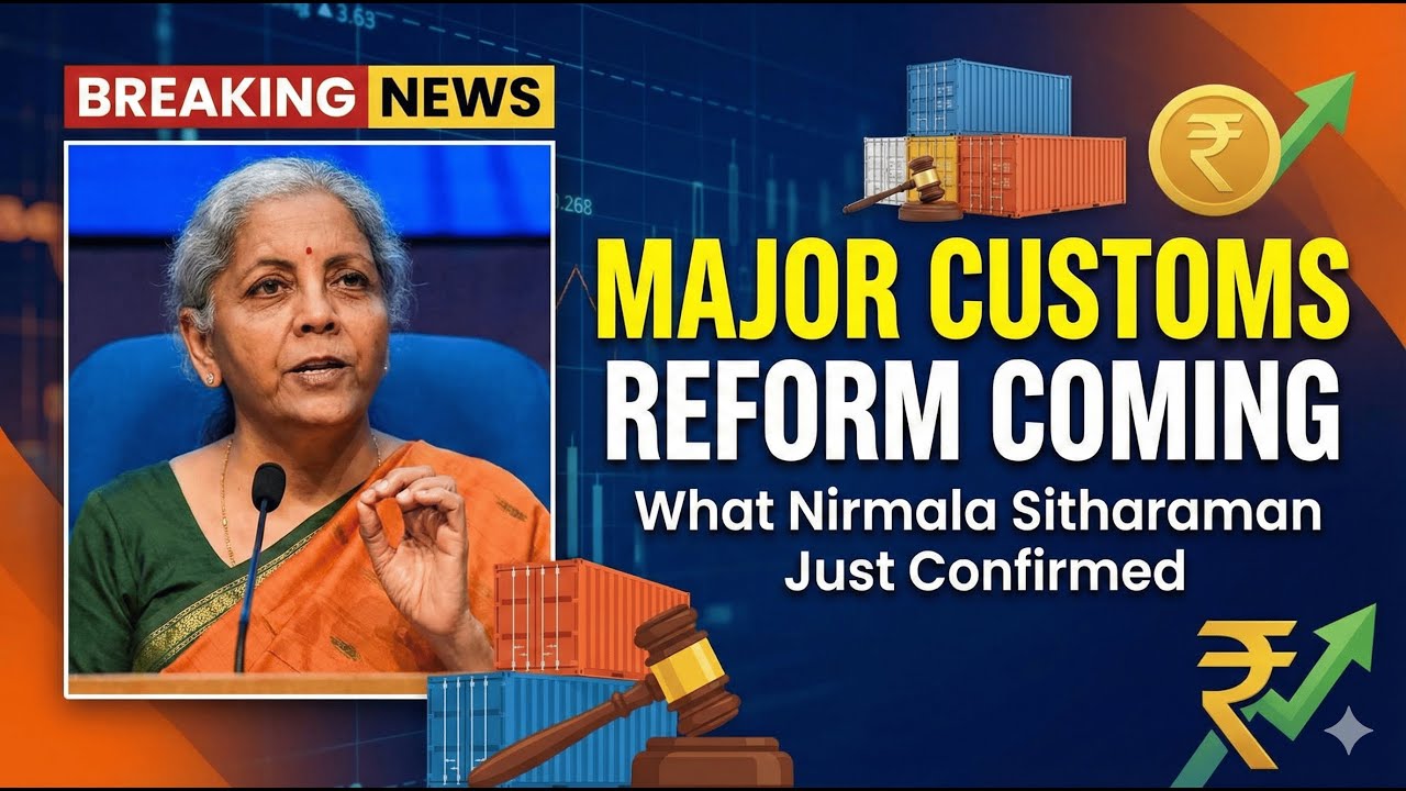 Major Customs Reform Coming: What Nirmala Sitharaman Just Confirmed
