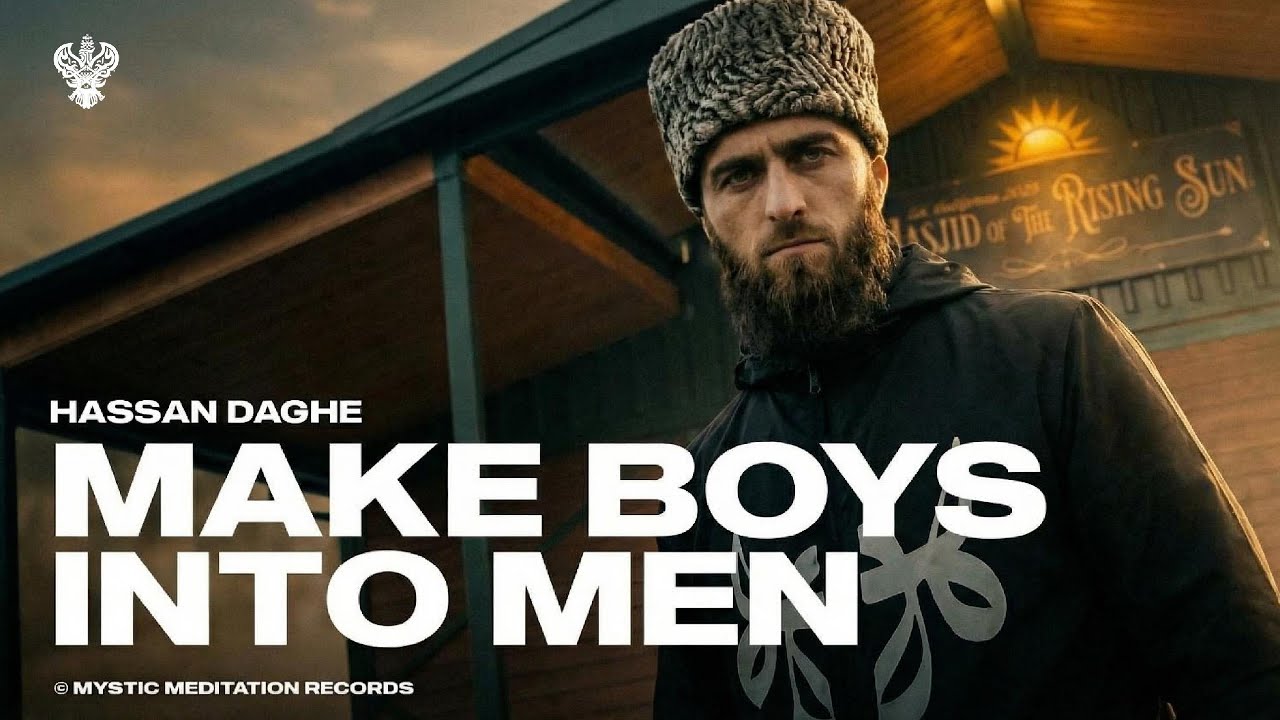 Make Boys Into Men - Hassan Daghe | New Daghestan 2026 Music Video | Mystic Meditation Records