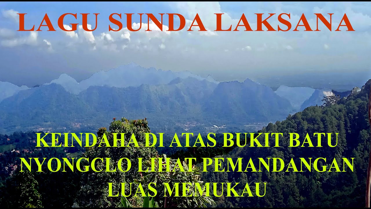 LAGU SUNDA LAKSANA KEINDAHAN DI ATAS BUKIT BATU NYONGCLO LIHAT PEMANDANGAN LUAS INDAH MEMUKAU