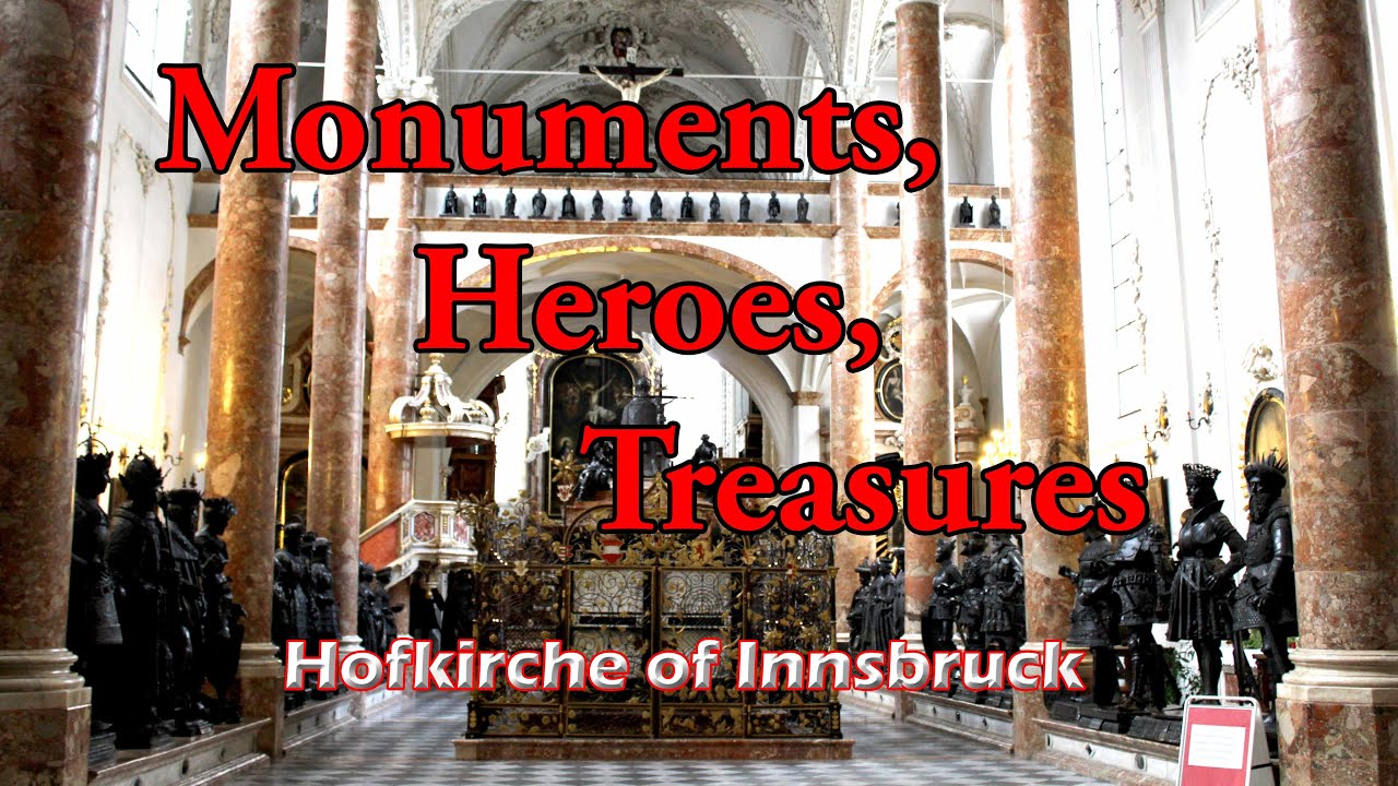 Monuments, Heroes, Treasures - The Court Church (Hofkirche)  of Innsbruck