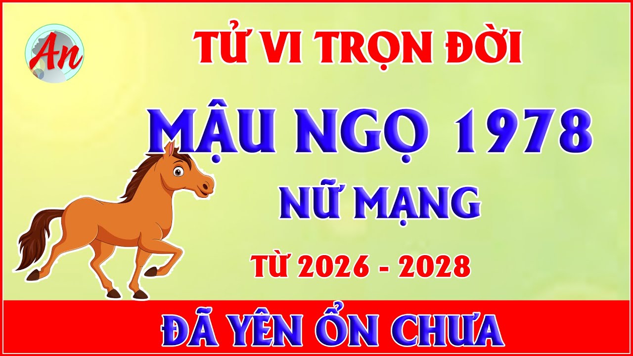 Tử Vi Trọn Đời MẬU NGỌ 1978 Nữ Mạng - Bao Nhiêu Nước Mắt Mới Đổi Lấy Một Kiếp Bình An