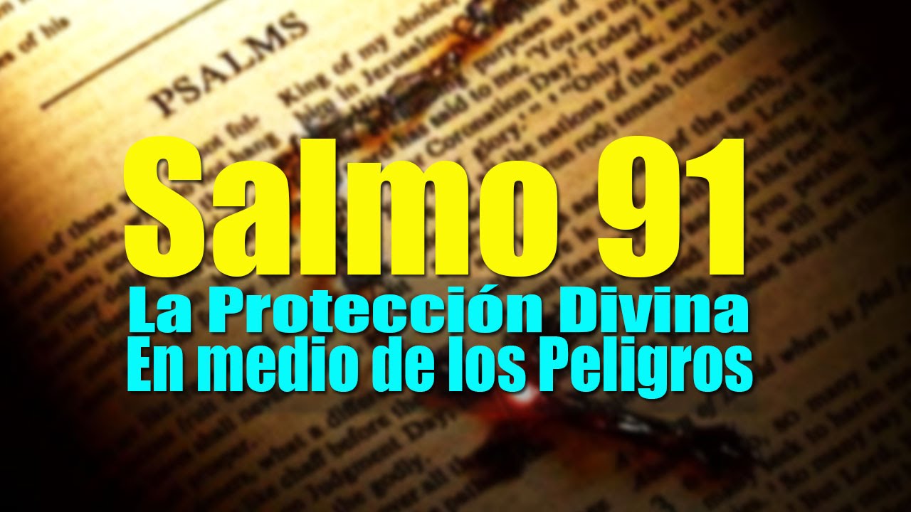 SALMO 91  EL SALMO MAS PODEROSO PARA PROTECCI&Oacute;N DE ENEMIGOS Y MALES