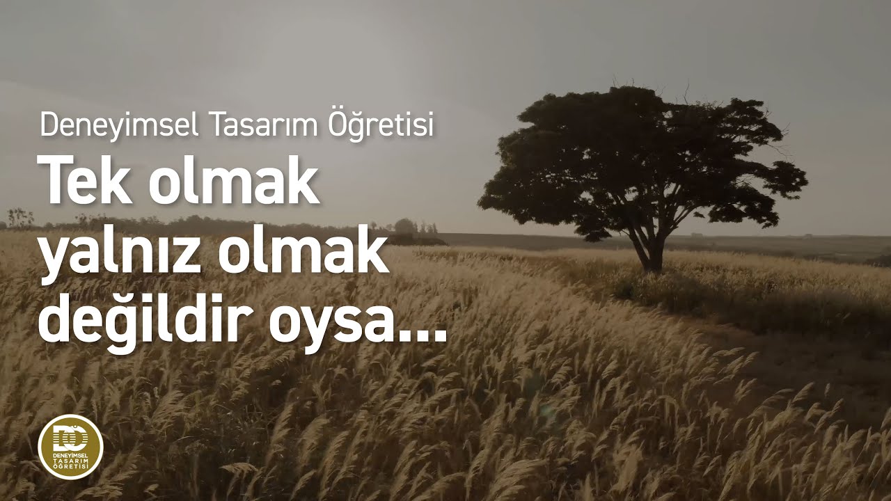 Deneyimsel Tasarım Öğretisi - Tek Olmak Yalnız Olmak Değildir Oysa...