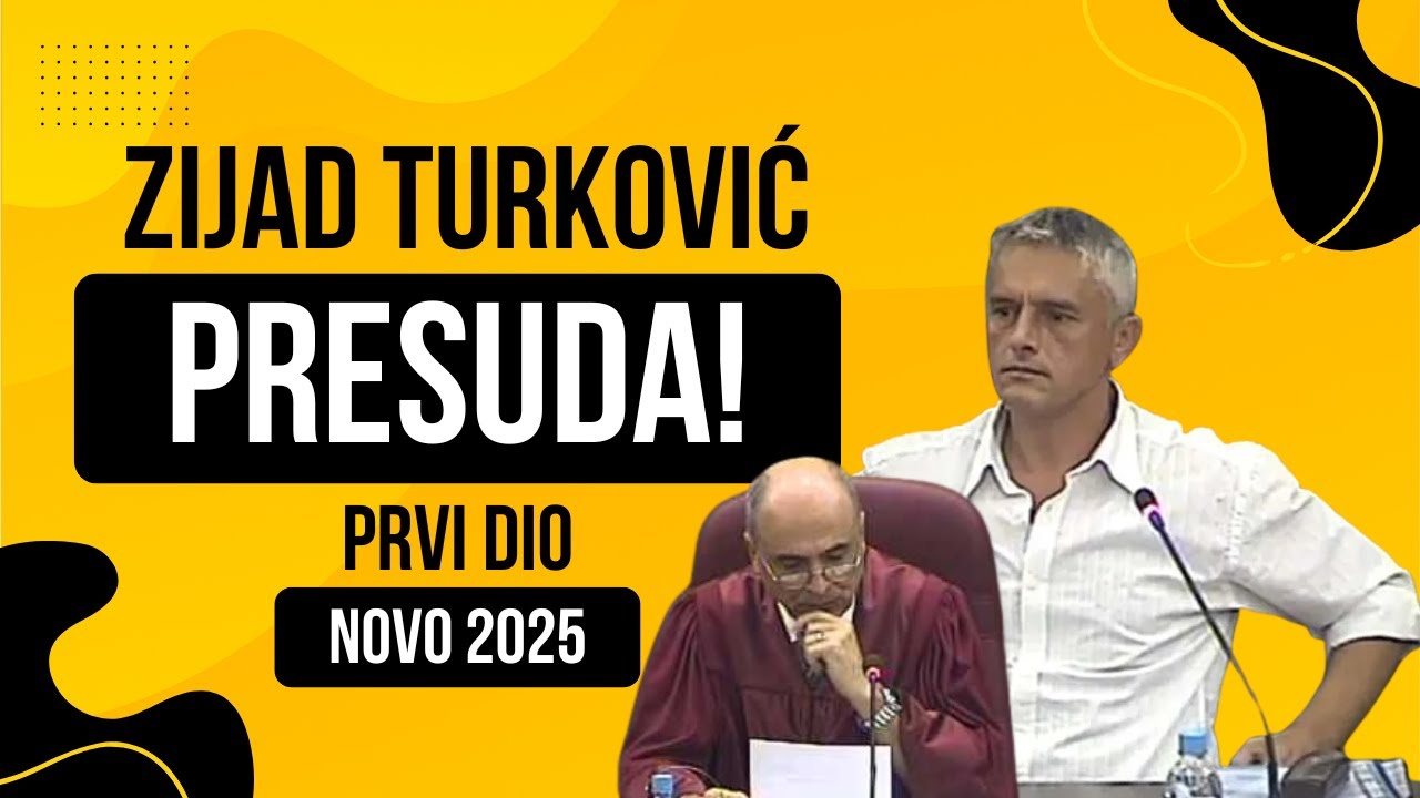Suđenje Zijad Turković & presuda PRVI DIO!  NOVO 2025