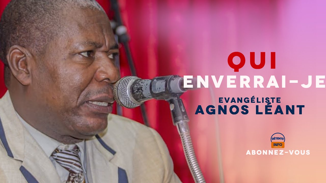 QUI ENVERRAI-JE? | Enseigment de la parole de Dieu par l'Evangéliste, docteur Agnos LEANT .