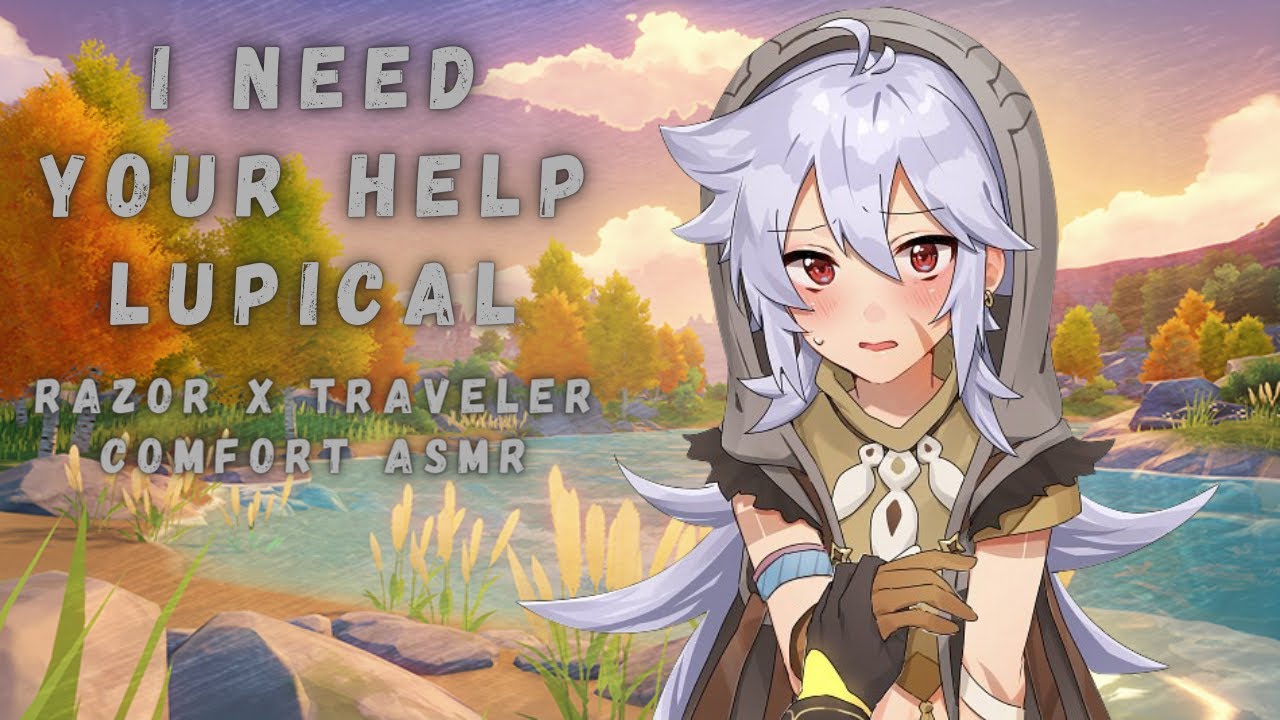 I Need Your Help Lupical (Razor X Traveler) (Comfort) (Wholesome) ASMR