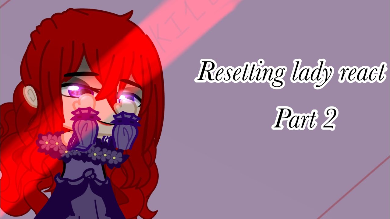 The Resetting Lady react to the future|| Part 2 ||