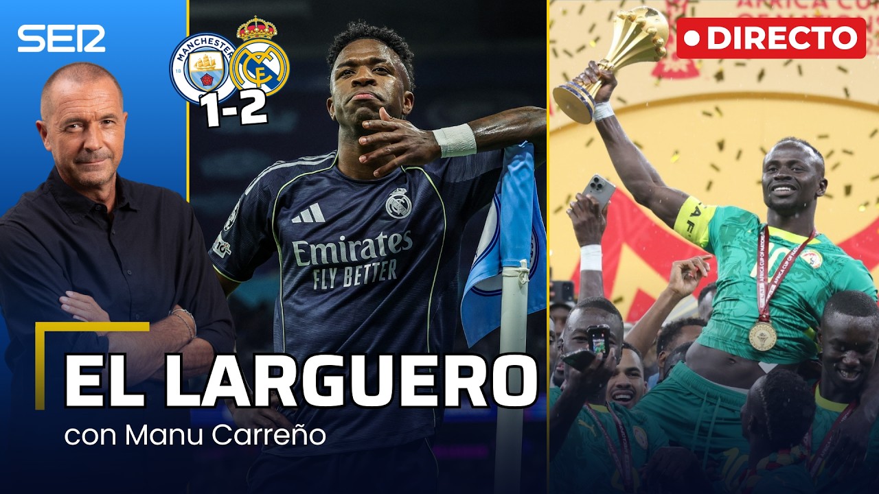 EL LARGUERO: EL REAL MADRID ELIMINA AL CITY Y LA CAF LE QUITA LA COPA ÁFRICA A SENEGAL (17/03/2026)