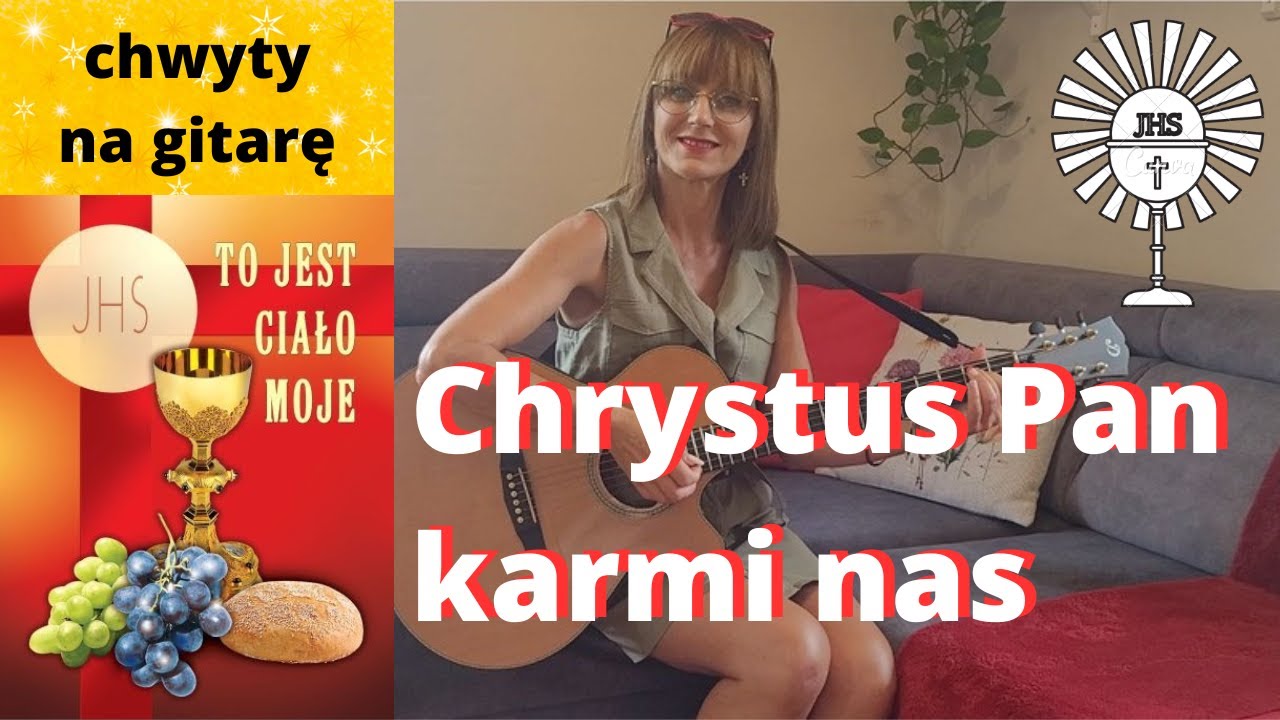 Chrystus Pan karmi nas - chwyty + tekst - Piosenki religijne z gitarą - Marzena Palka-eucharystyczna