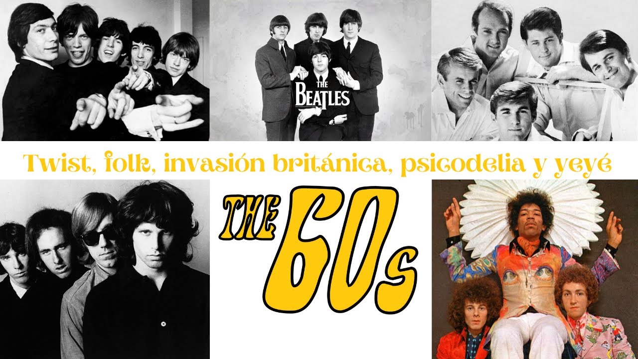HISTORIA DEL ROCK PARTE II. LA DÉCADA DE LOS 60. INVASIÓN BRITÁNICA. LA ERA DEL YEYÉ Y LA PSICODELIA