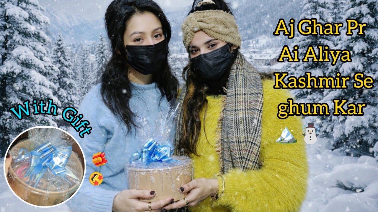 Aj Ghar Par Ai Aliya Or khala Kashmir Se Ghum Kar🏔️☃️||With Gift🎁||Full Enjoy ☺️