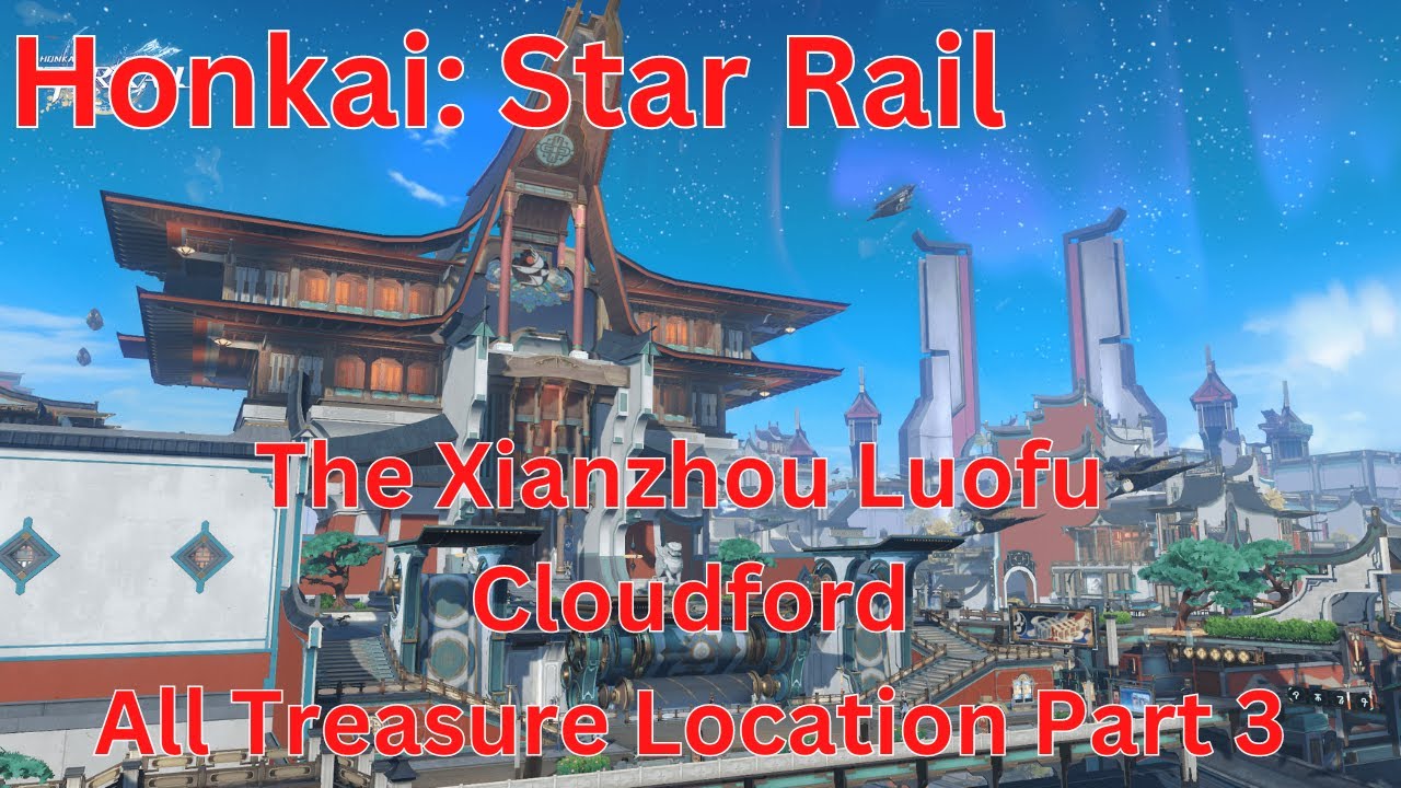 The Xianzhou Luofu Cloudford All Treasure Location Part 3 【Totalx4】【Honkai: Star Rail】