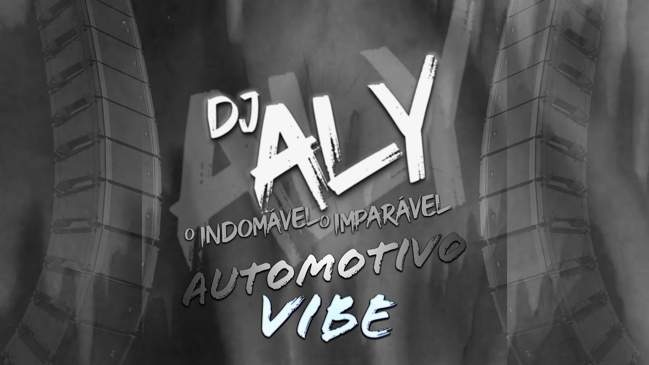 AUTOMOTIVO VIBE - DJ ALY o INDOM&Aacute;VEL o IMPAR&Aacute;VEL