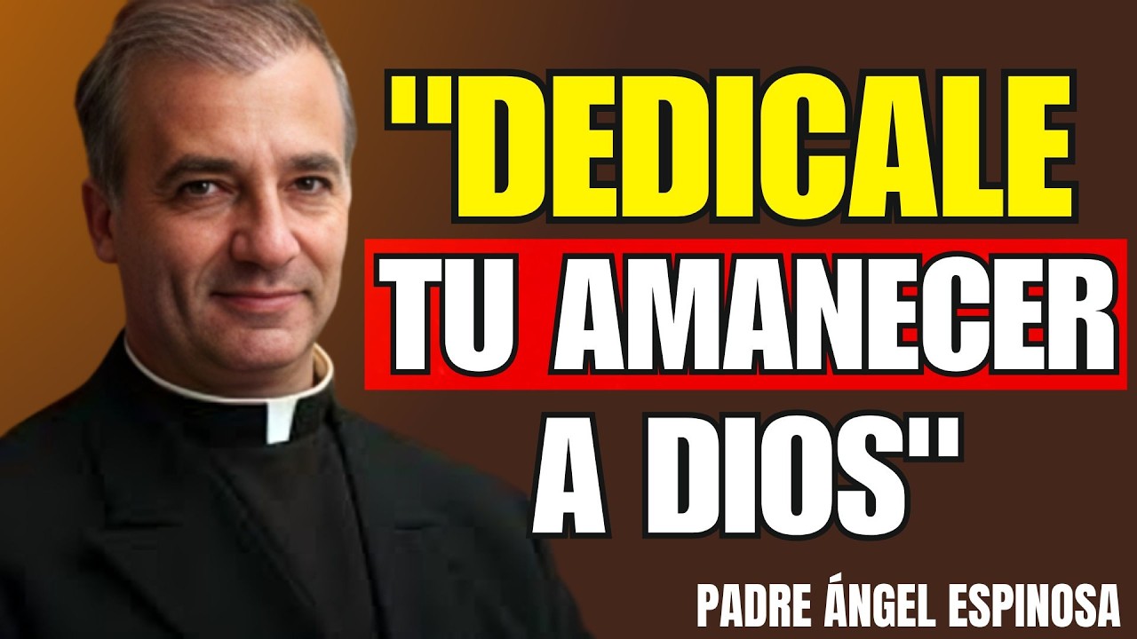 La oración de la mañana que transformará tu vida para siempre — Padre Ángel Espinosa de los Monteros