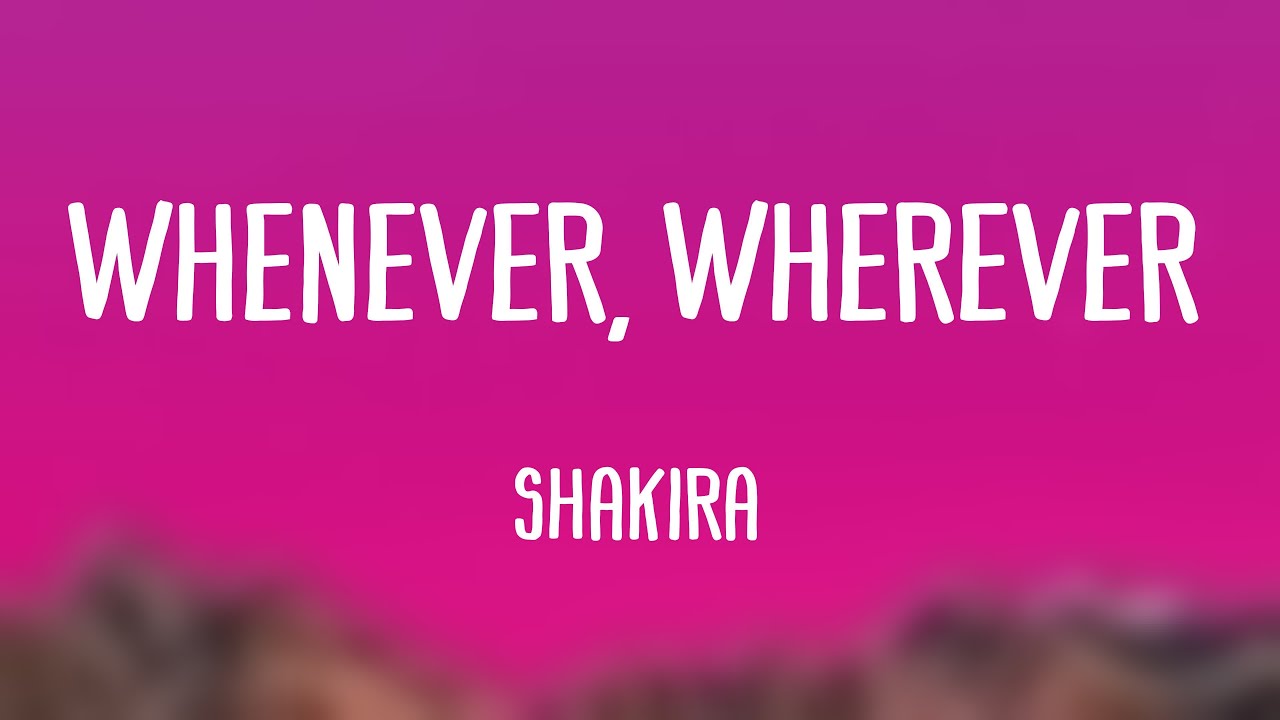 Whenever, Wherever - Shakira (Lyrics Video)
