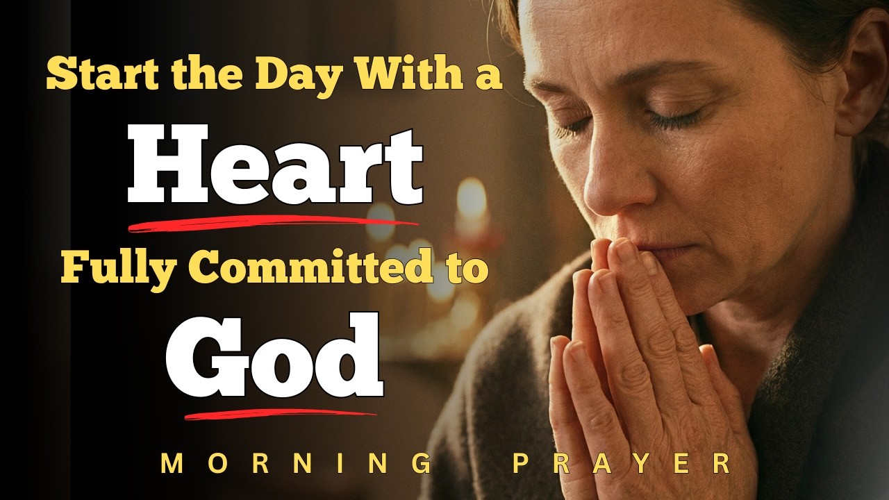 Start Your Day With a Heart Fully Committed to God | MORNING PRAYER