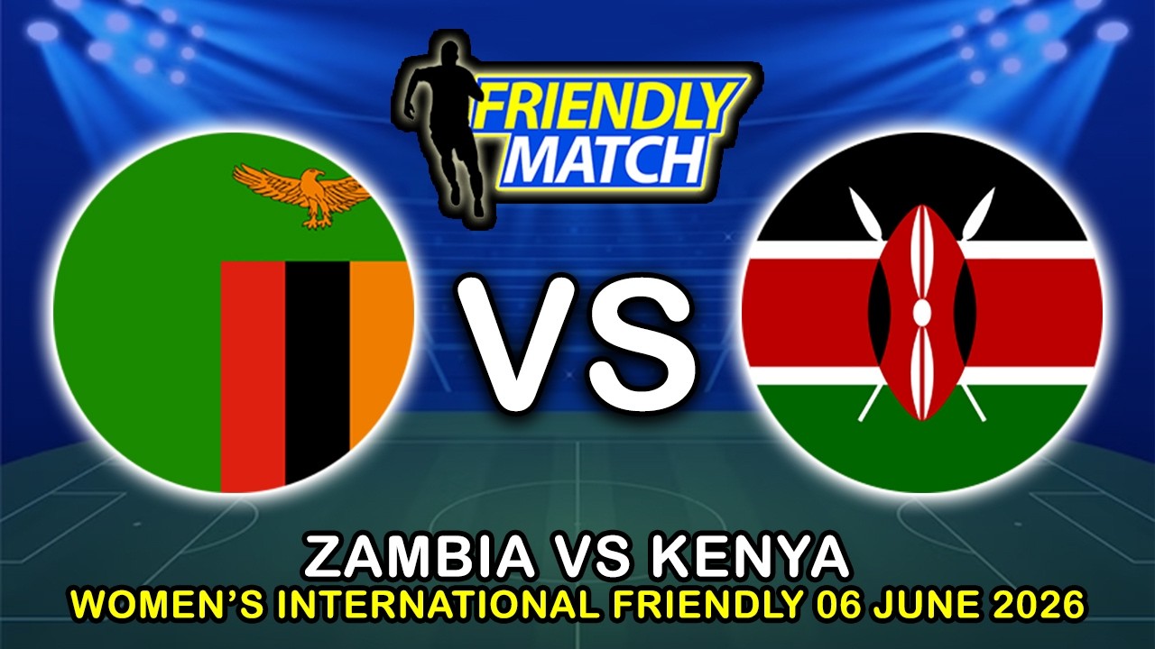 ZAMBIA VS KENYA WOMEN'S INTERNATIONAL FRIENDLY 2026 PREVIEW & PREDICTIONS
