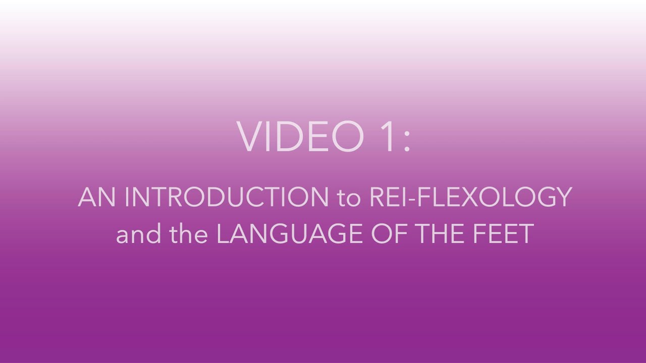 VIDEO 1 An introduction to Rei-flexology and the Language of the Feet