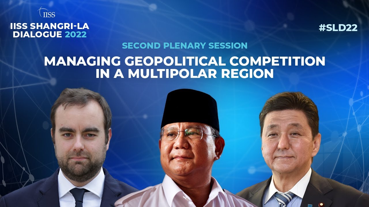 IISS Shangri-La Dialogue 2022: Managing Geopolitical Competition in a Multipolar Region