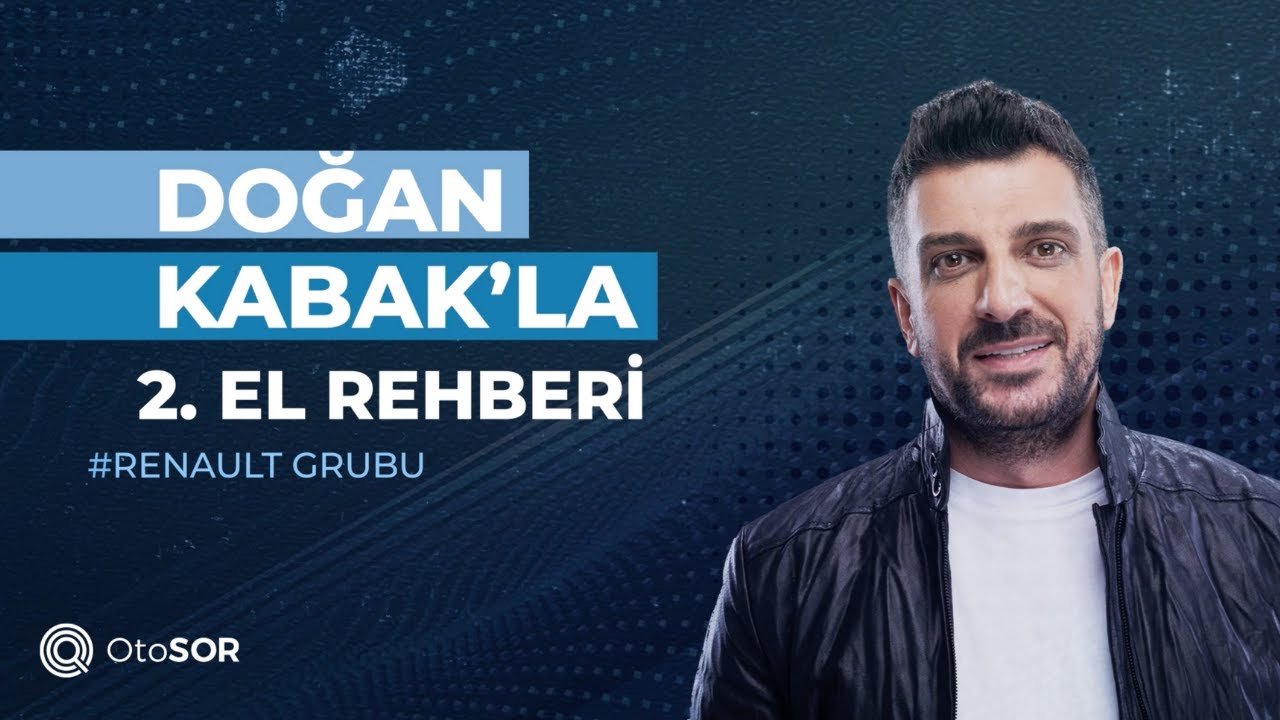 Doğan Kabak’la 2. El Rehberi | Renault Grubu Araçlar