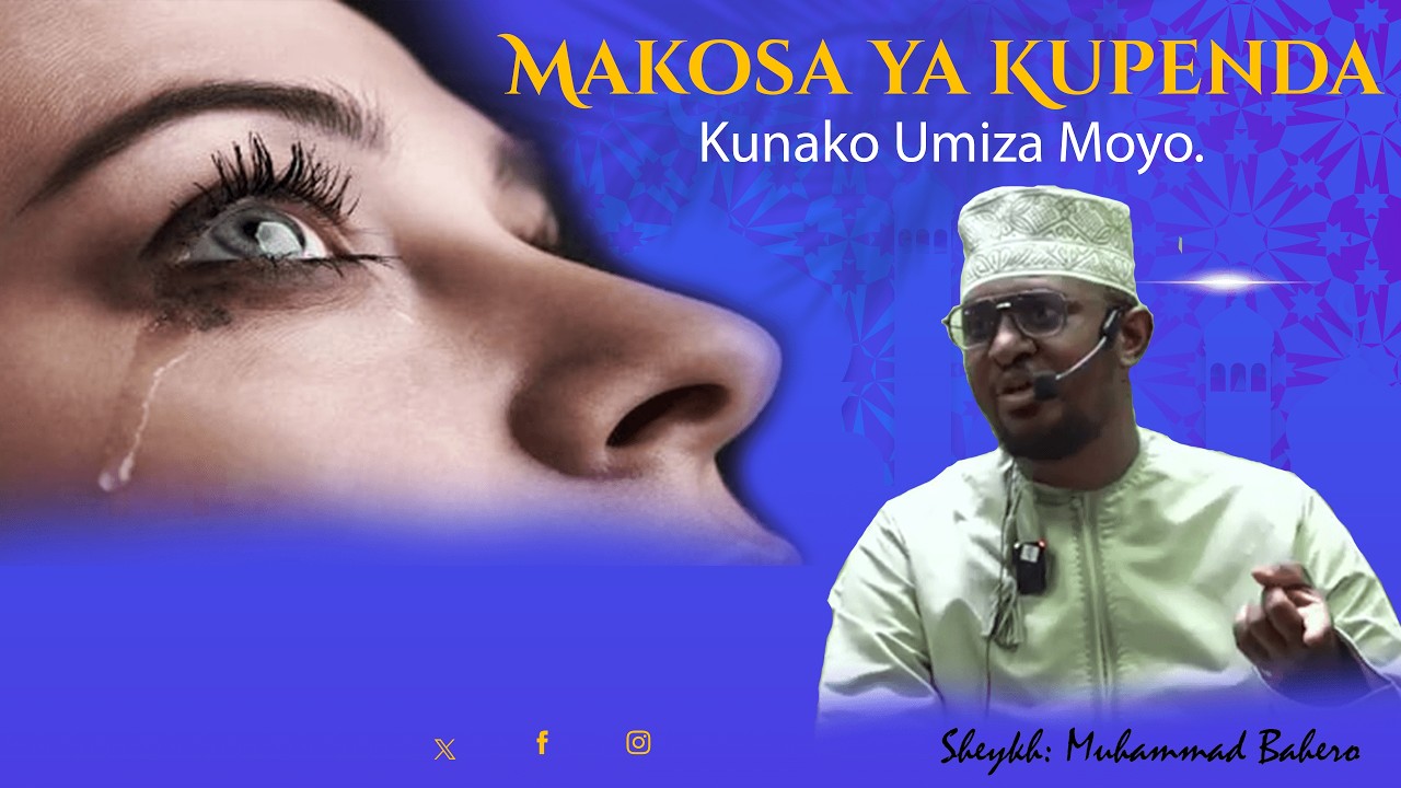 Haya ndiko Makosa ya Kupenda na Kupendwa Kunako Umiza Mioyo. Sheykh: Muhammad Bahero