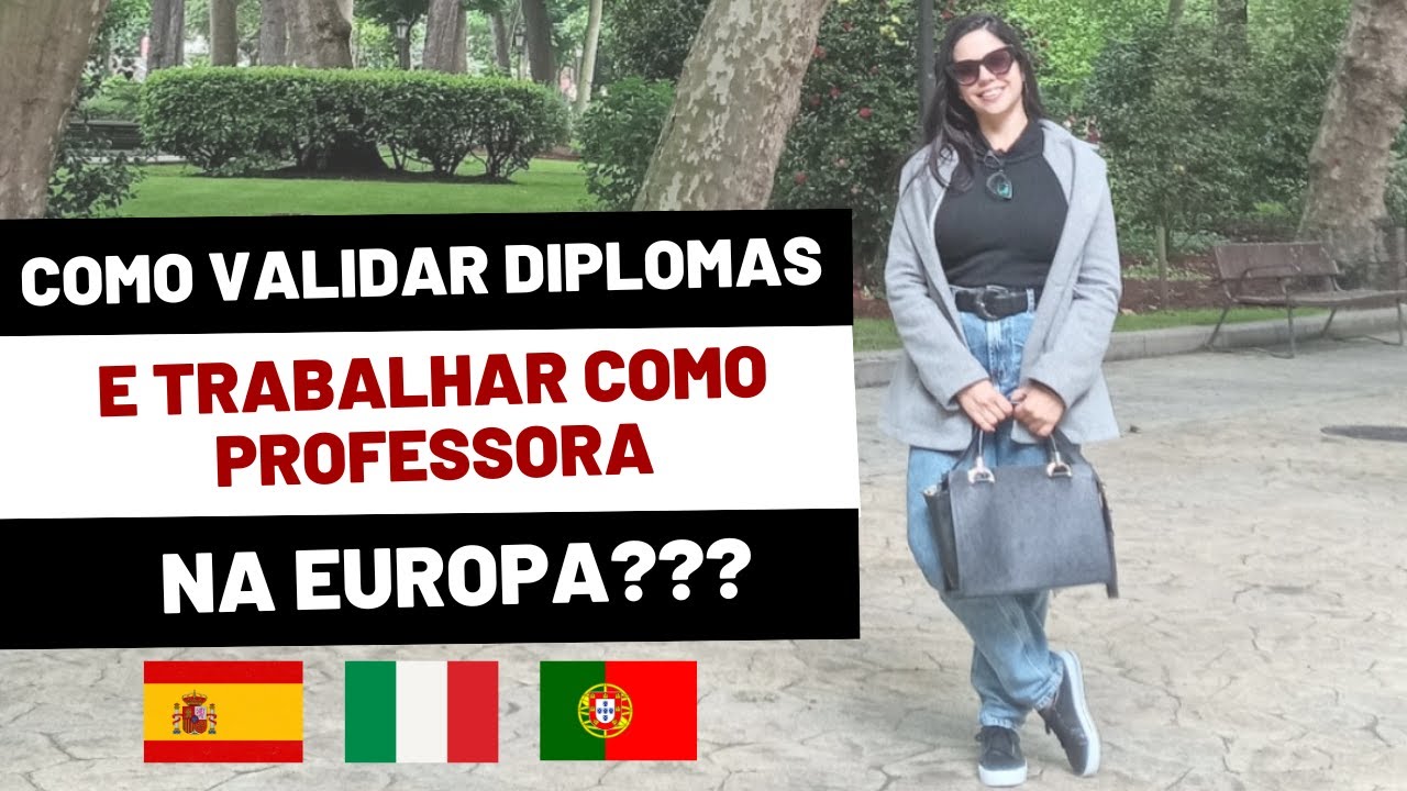 Como Validar Diplomas e Trabalhar como Professor na Europa: Itália, Espanha e Portugal - Contei tudo
