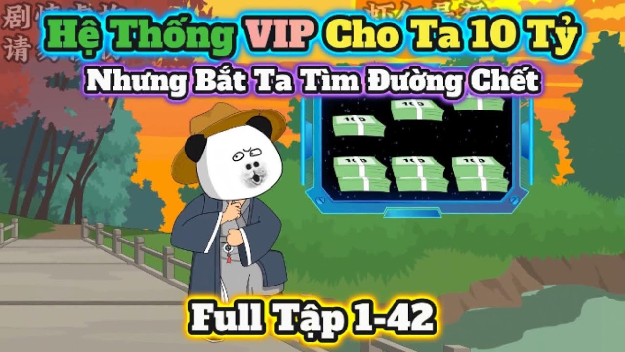 Hệ Thống Vip Cho Ta 10 Tỷ , Nhưng Bắt Ta Tìm Đường Chết | Tập 1-42 | Chuối Khô Review