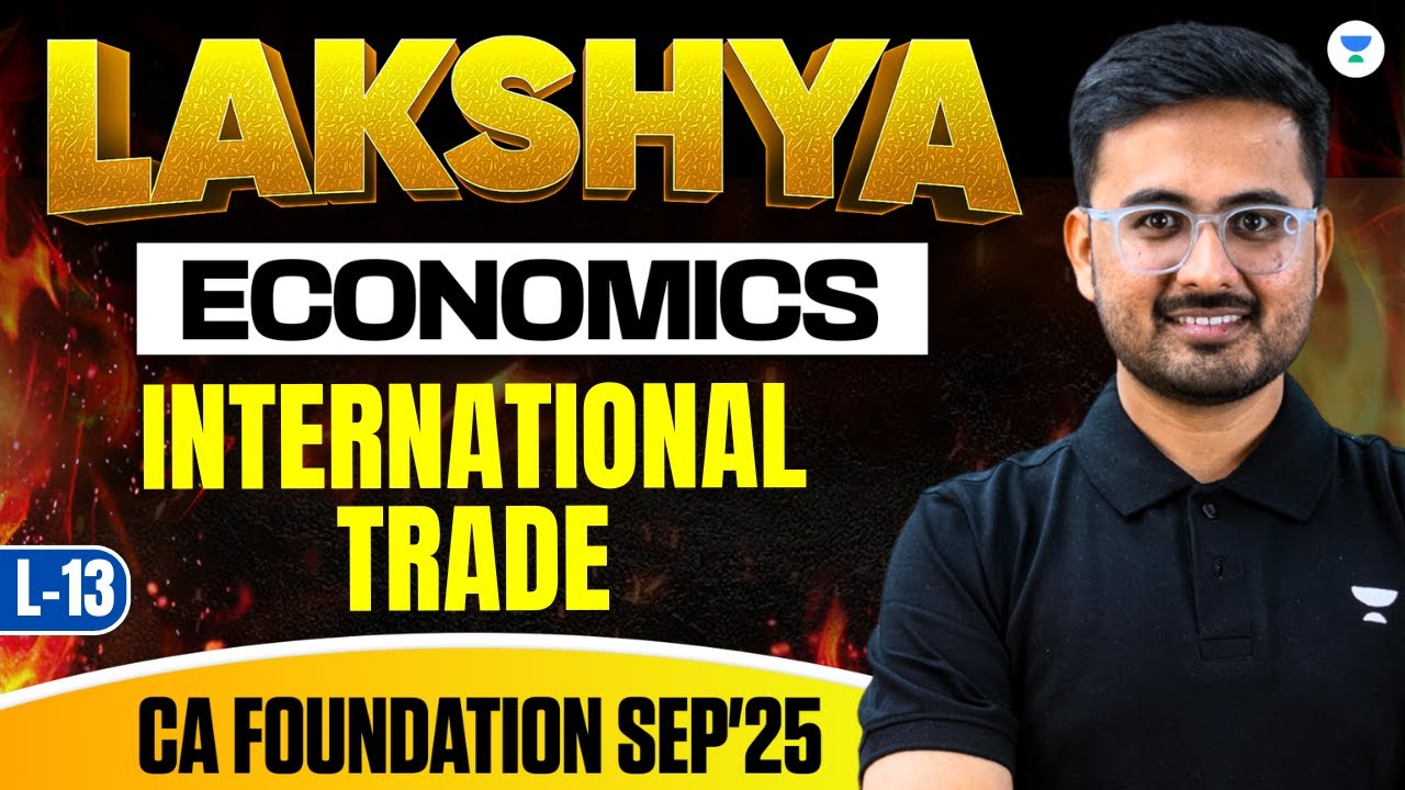 CA Foundation Sep 2025 | International Trade (L-13) | Economics | Akhilesh Daga