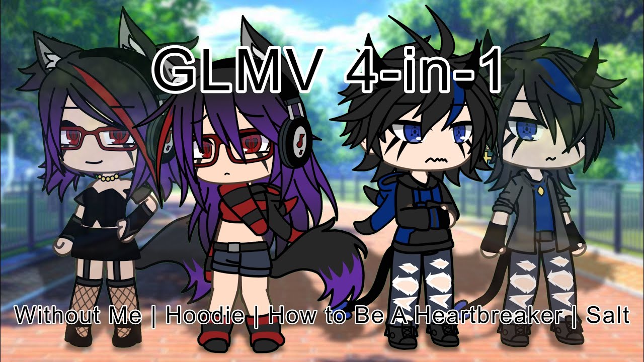 GLMV 4-in-1 | Without Me | Hoodie |How to Be A HeartBreaker | Salt | Gacha life