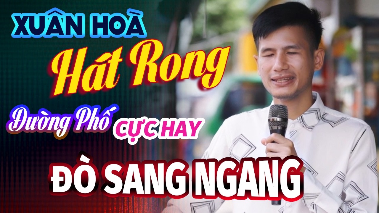 Đò Sang Ngang – Giọng Ca Hát Rong Đường Phố Cực Hay Nghe Là Nhớ Mãi | Xuân Hòa