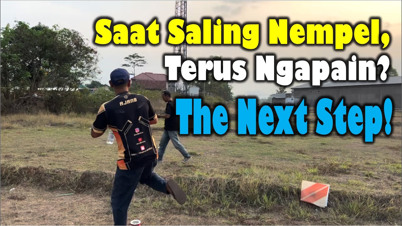 SAAT SALING NEMPEL | TERUS NGAPAIN | THE NEXT STEP