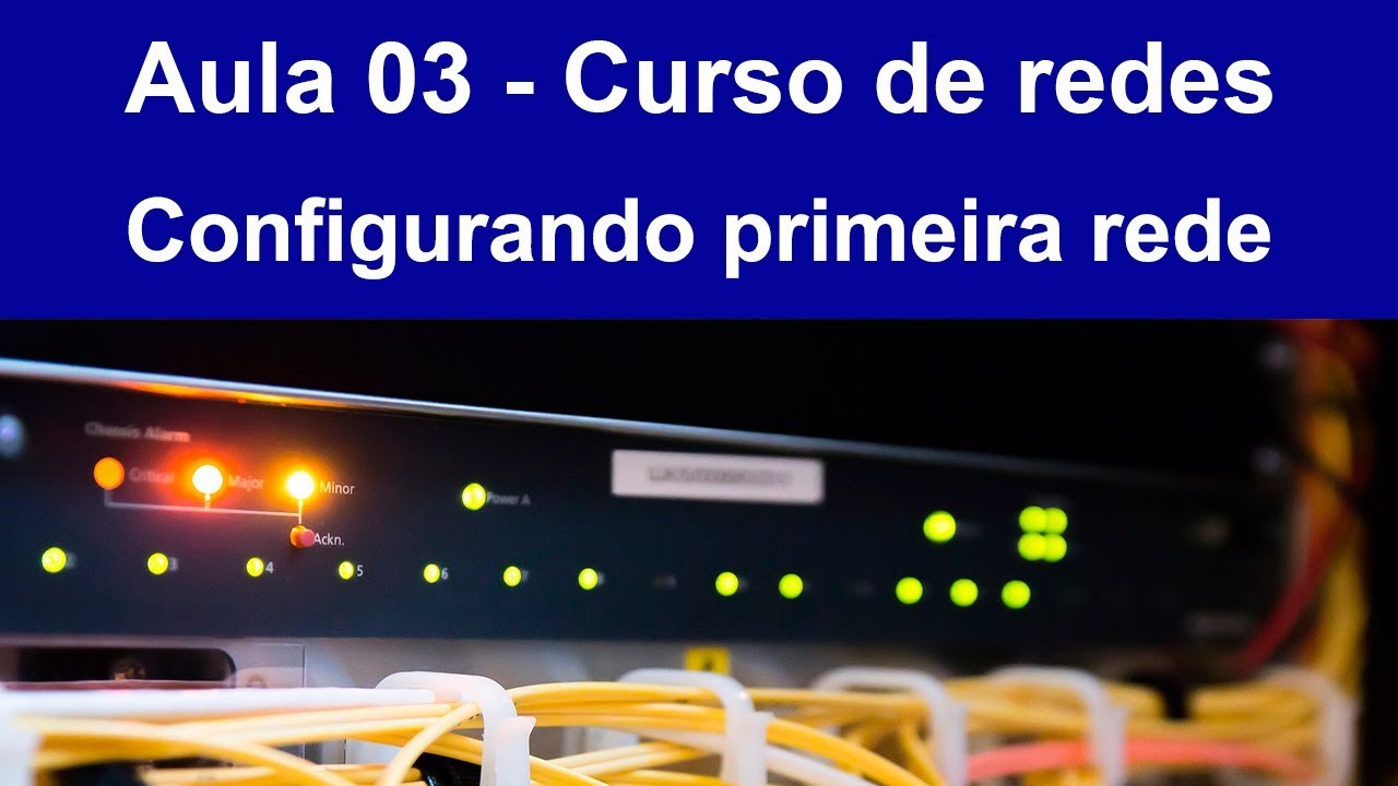 Curso de Redes de Computadores # 03 - Configurando nossa primeira rede funcional.