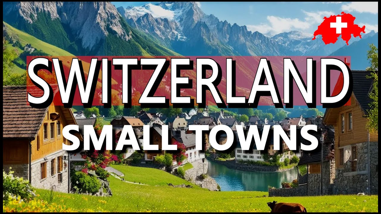 15 Most Scenic Small Towns in Switzerland | Travel Guide
