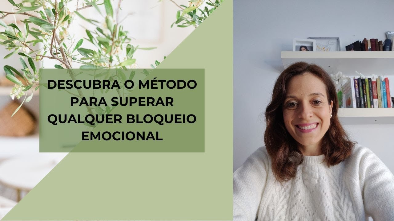 Descubra o Método para superar qualquer bloqueio emocional