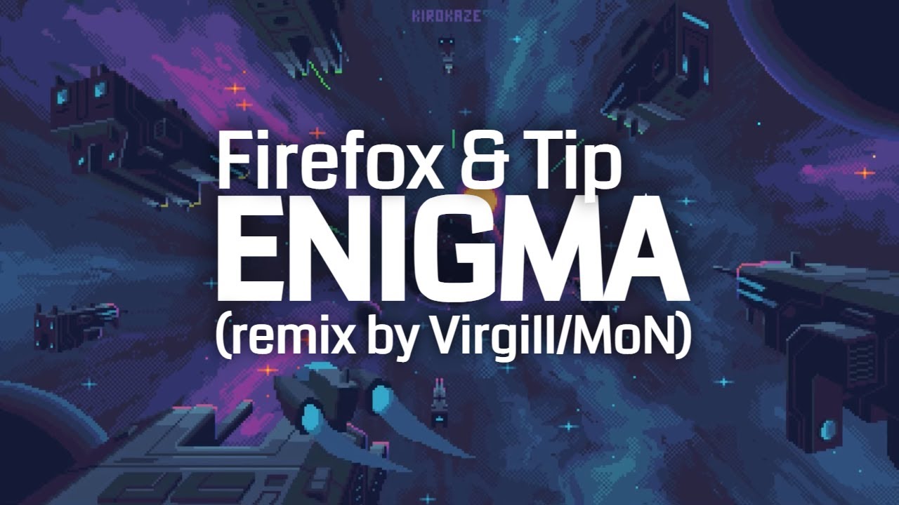 Firefox & Tip 🎹 Virgill remix ⏹ Enigma/omgitsacube!! 🚀 Kirokaze Weilard OrangeMagic 💾 pixelart