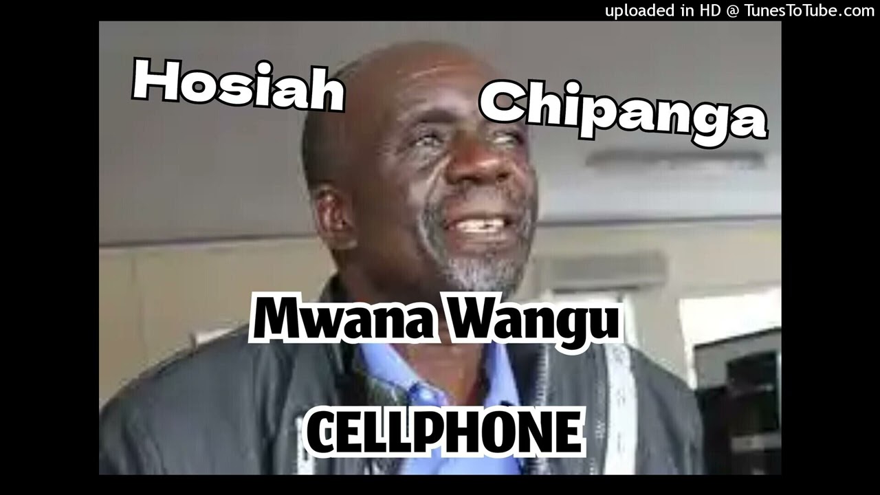 Hosiah Chipanga - Mwana Wangu CELLPHONE