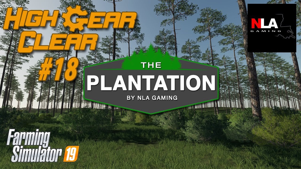 Farming Simulator 19 - High Gear Clear Episode 18