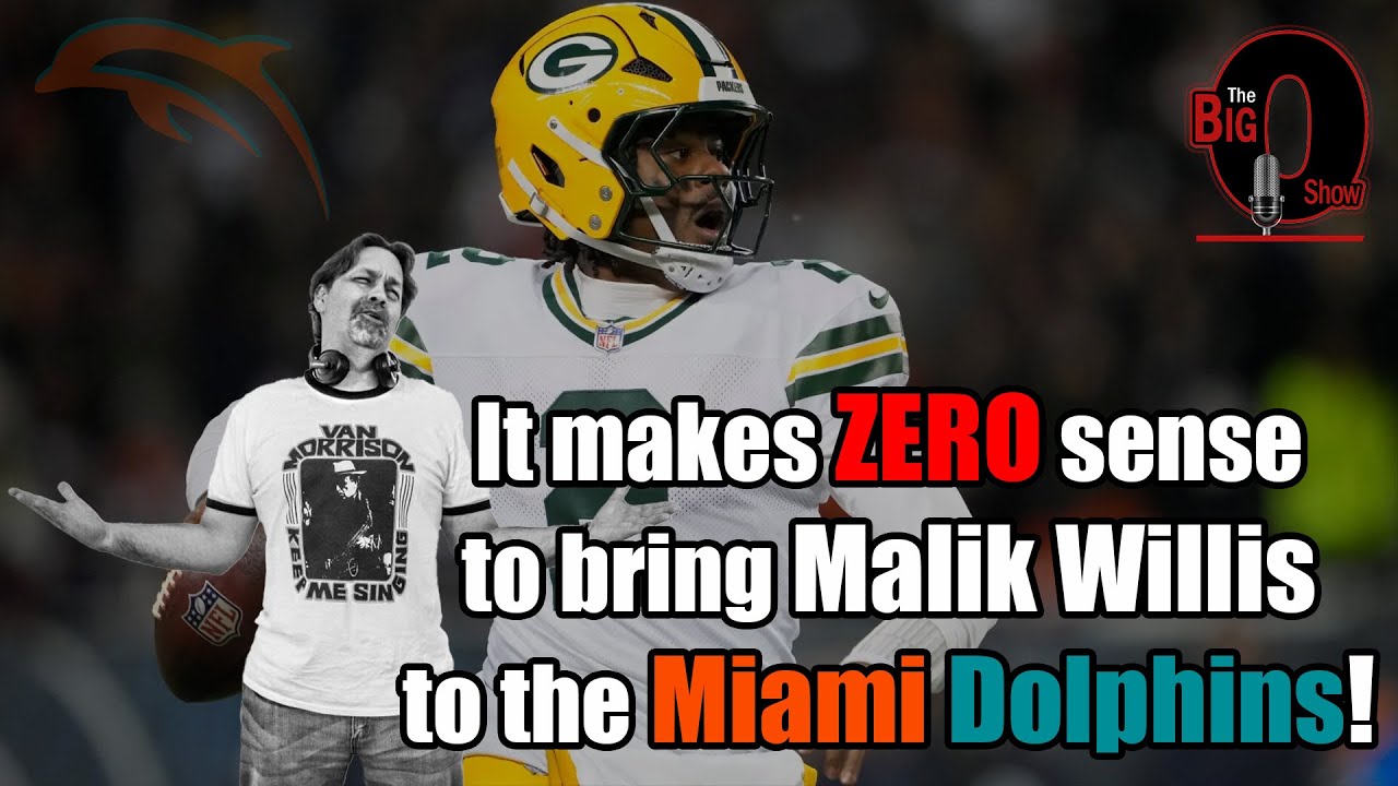 Big O - It Makes ZERO Sense to bring Malik Willis to the Miami Dolphins!