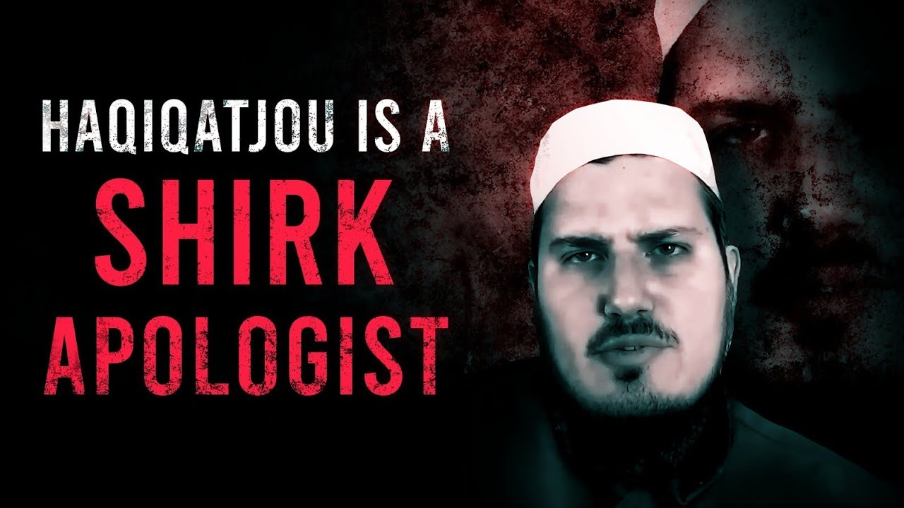 Haqiqatjou is a Shirk Apologist